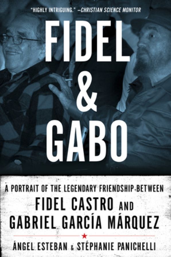 Fidel & Gabo: A Portrait of the Legendary Friendship Between Fidel Castro and Gabriel García Márquez