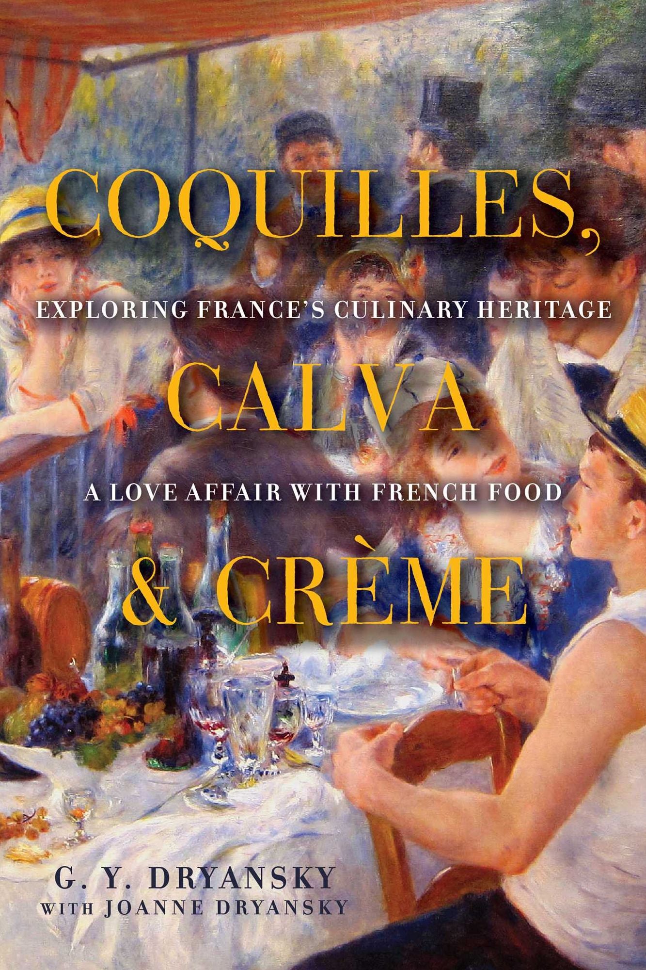 Coquilles, Calva and Creme: Exploring France's Culinary Heritage: A Love Affair wtih Real French Food