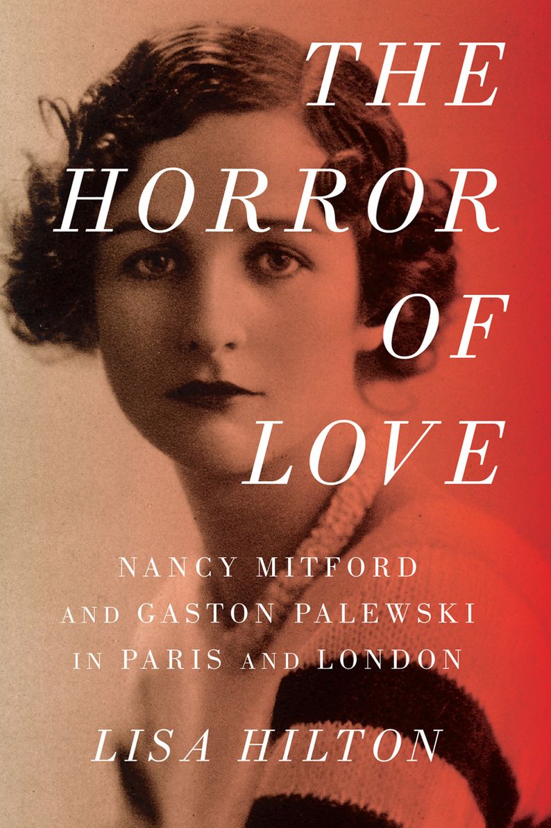 The Horror of Love: Nancy Mitford and Gaston Palewski in Paris and London