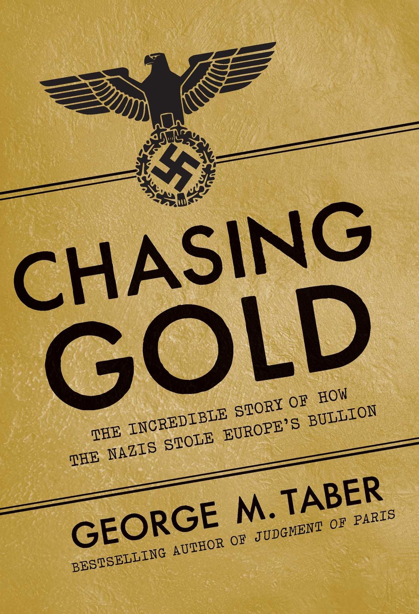Chasing Gold: The Incredible Story of How the Nazis Stole Europe's Bullion