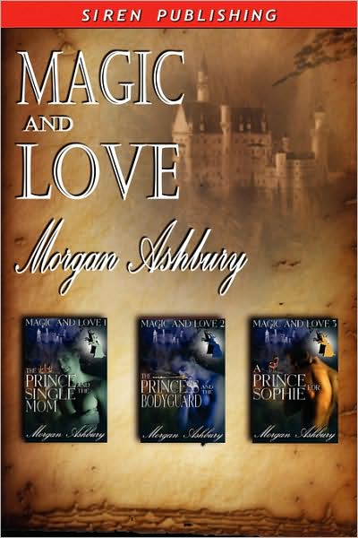 Magic and Love The Prince and the Single Mom: The Princess and the Bodyguard: A Prince for Sophie