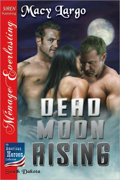 Dead Moon Rising [The American Heroes Collection] (Siren Publishing Menage Everlasting)