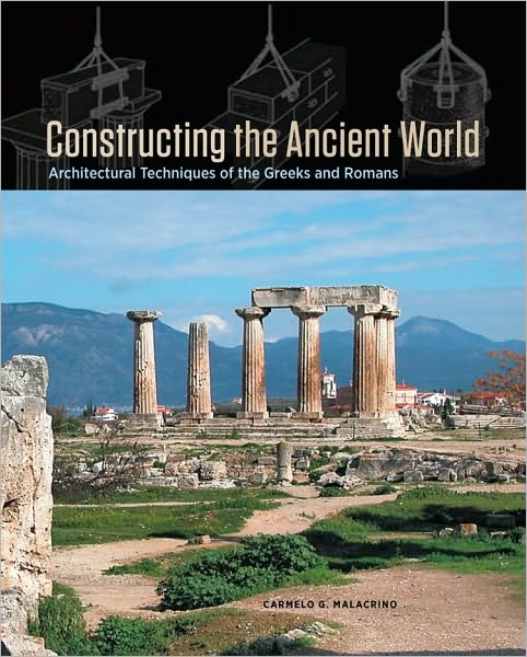 Constructing the Ancient World: Architectural Techniques of the Greeks and Romans
