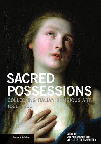 Sacred Possessions: Collecting Italian Religious Art, 1500-1900