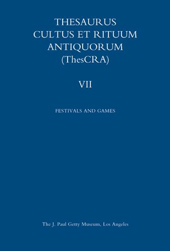 Thesaurus Cultus et Rituum Antiquorum Volume VII: Festivals and Games