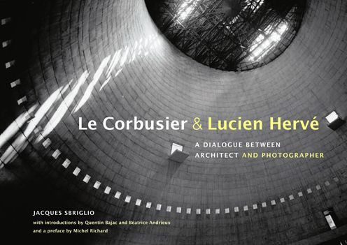 Le Corbusier & Lucien Herve: A Dialogue Between Architect and Photographer