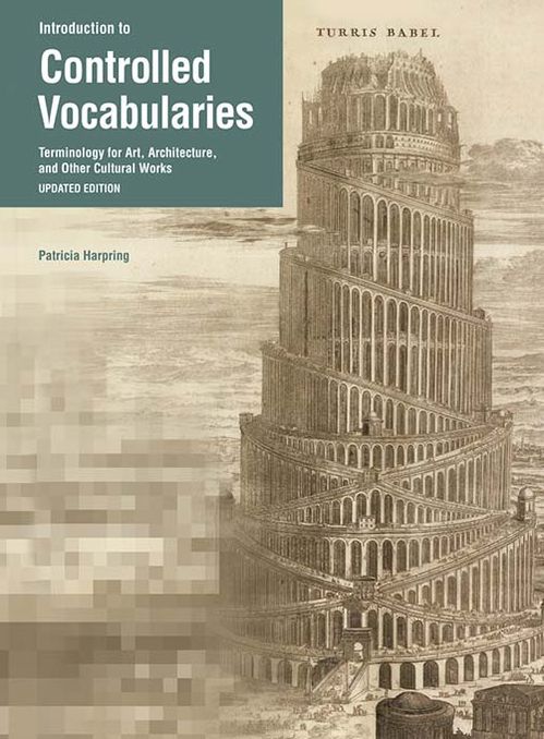 Introduction to Controlled Vocabularies: Terminology for Art, Architecture, and Other Cultural Works, Updated Edition