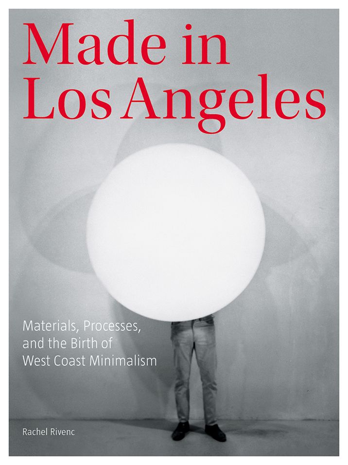Made in Los Angeles: Materials, Processes, and the Birth of West Coast Minimalism