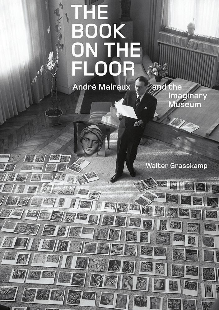 The Book on the Floor: Andrï¿½ Malraux and the Imaginary Museum