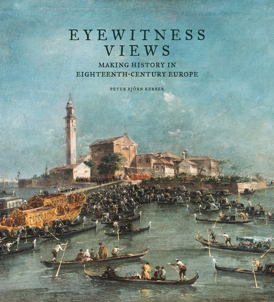 Eyewitness Views: Making History in Eighteenth-Century Europe