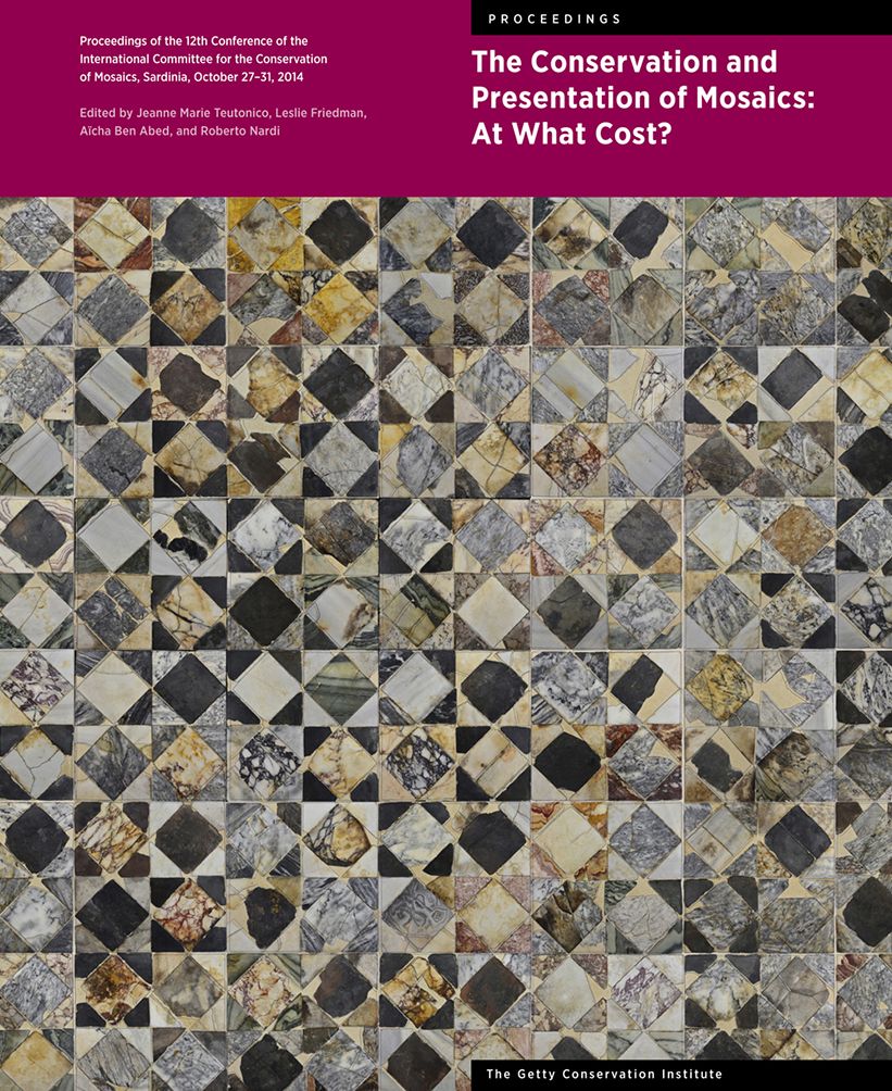 The Conservation and Presentation of Mosaics: At What Cost?: Proceedings of the 12th Conference of the International Committee for the Conservation of Mosaics, Sardinia, October 27-31, 2014