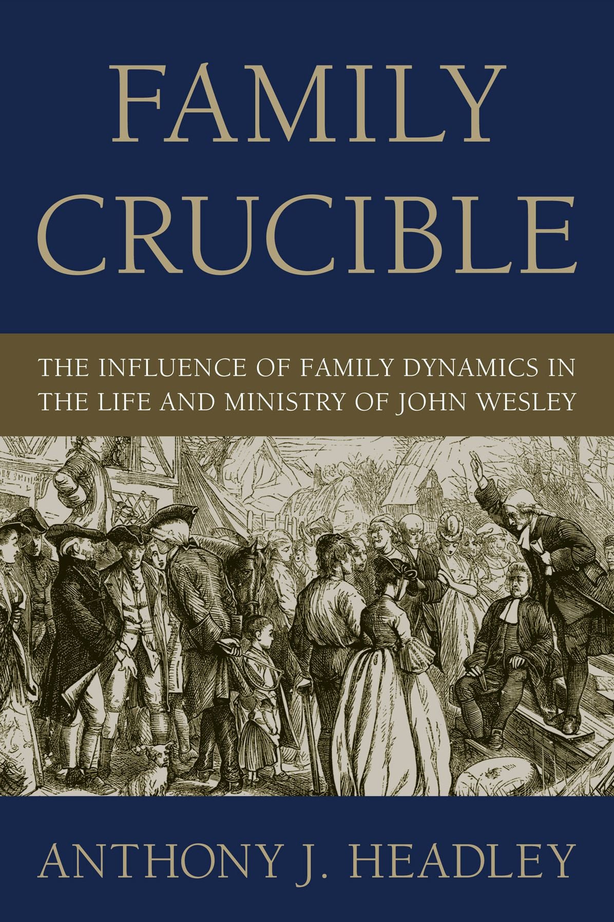 Family Crucible: The Influence of Family Dynamics in the Life and Ministry of John Wesley