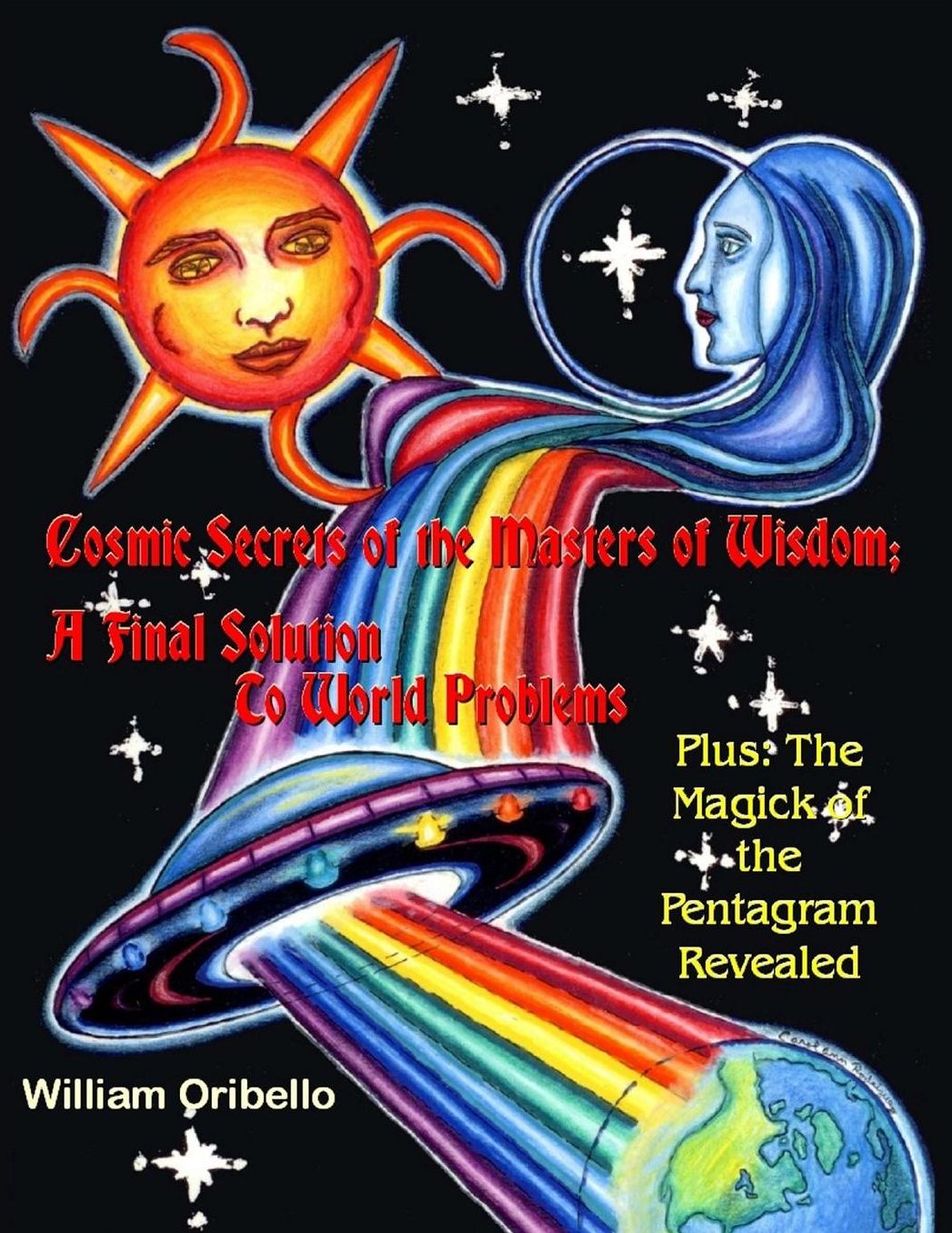 COSMIC SECRETS OF THE MASTERS OF WISDOM: A Final Solution To World Problems - Plus: The Magick Of The Pentagram Revealed