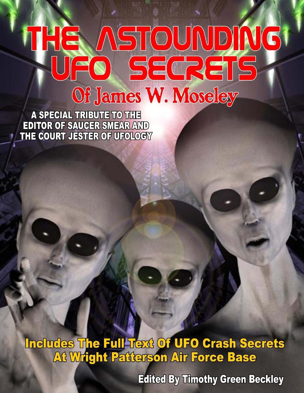 The Astounding UFO Secrets Of James W. Moseley: Includes The Full Text Of UFO Crash Secrets At Wright Patterson Air Force Base