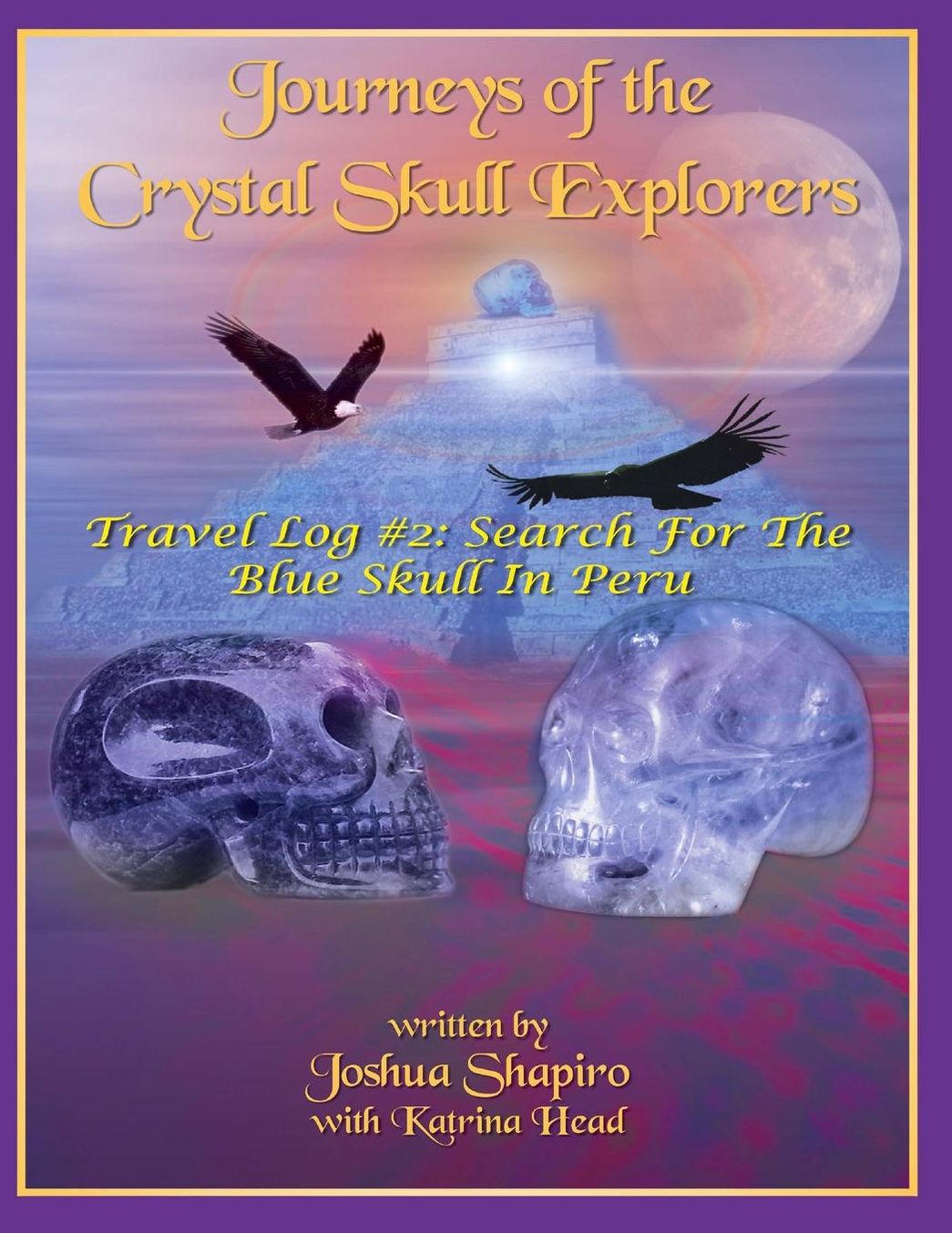 Journeys of the Crystal Skull Explorers: Travel Log # 2: Search for the Blue Skull in Peru