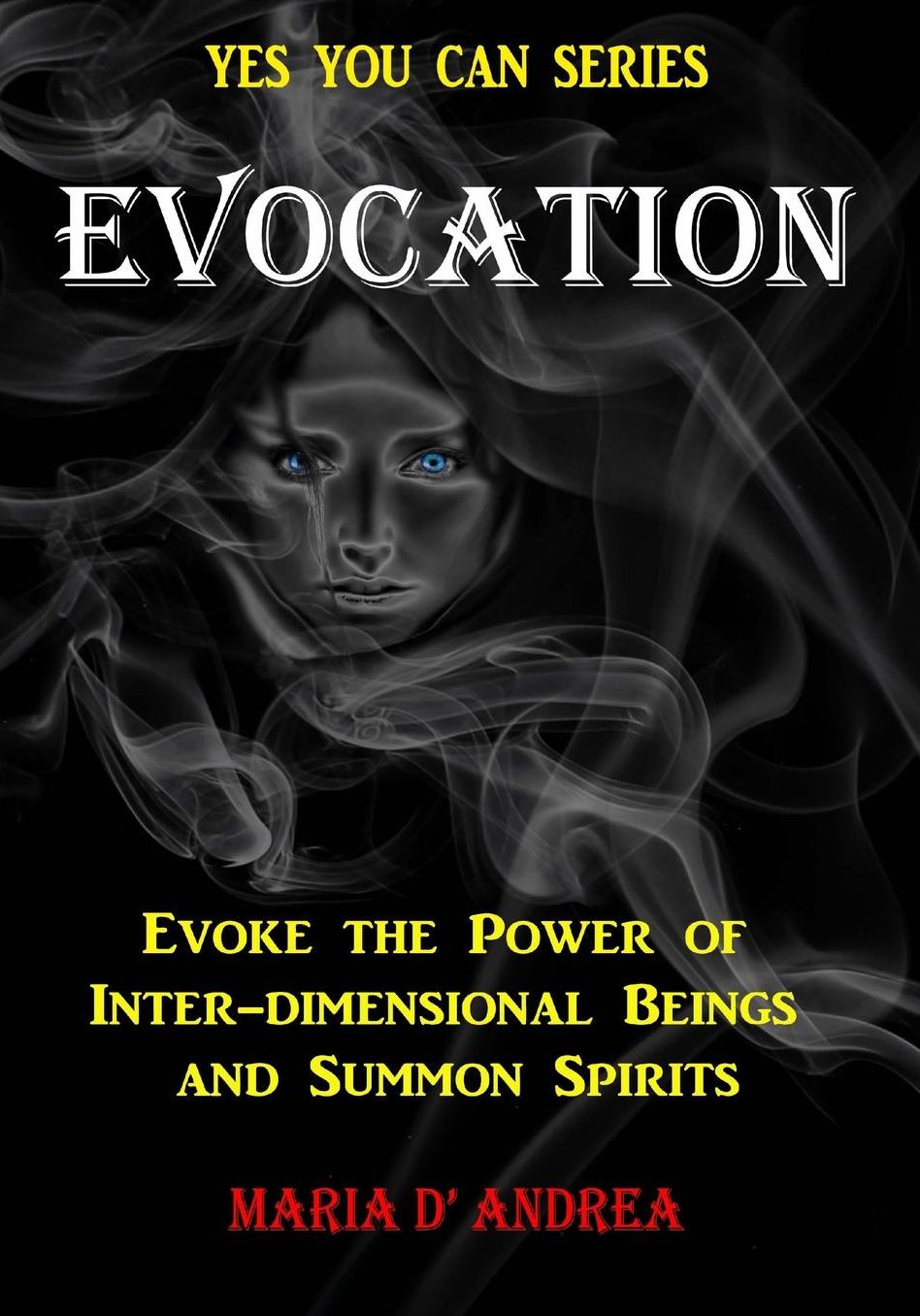 Evocation: Evoke the Power of Inter-dimensional Beings And Summon Spirits