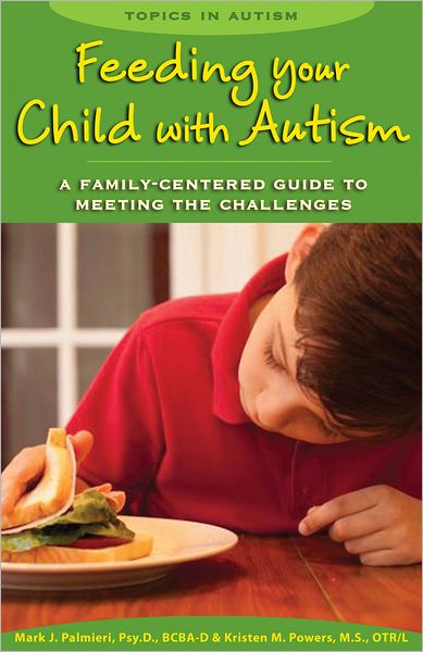 Feeding Your Child with Autism: A Family-Centered Guide to Meeting the Challenges