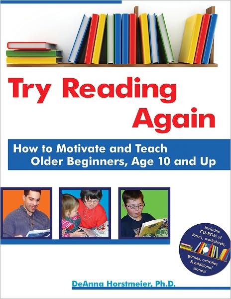 Try Reading Again: How to Motivate and Teach Older Beginners, Age 10 and Up [With CDROM]
