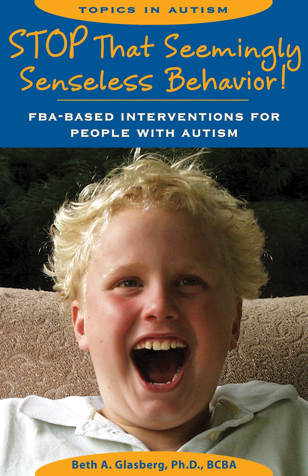 Stop That Seemingly Senseless Behavior!: FBA-based Interventions for People with Autism