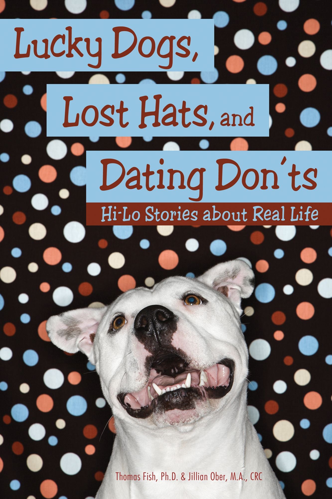 Lucky Dogs, Lost Hats, and Dating Don'ts: Hi-Lo Stories about Real Life