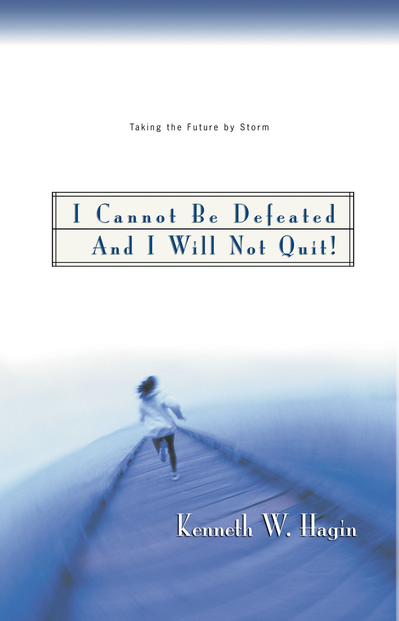 I Cannot Be Defeated and I Will Not Quit!