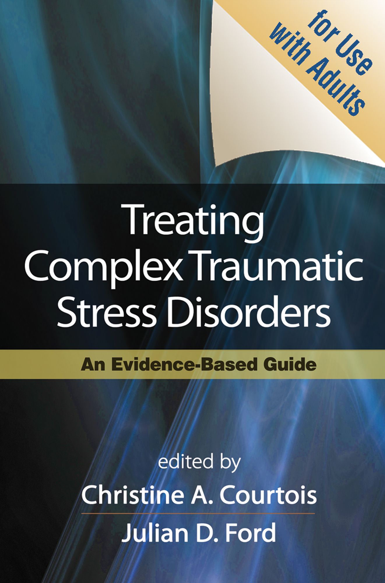 Treating Complex Traumatic Stress Disorders (Adults): Scientific Foundations and Therapeutic Models