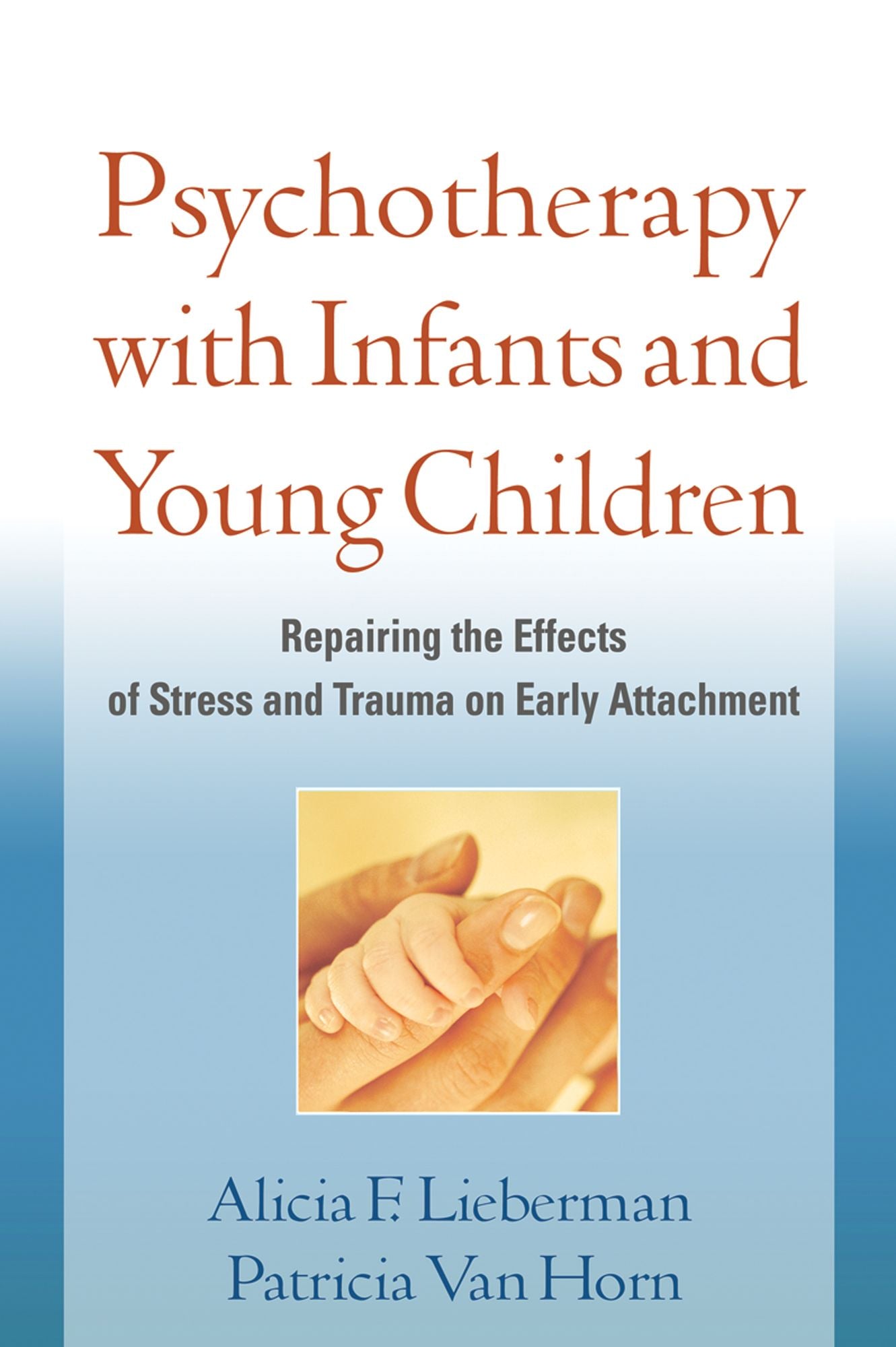 Psychotherapy with Infants and Young Children: Repairing the Effects of Stress and Trauma on Early Attachment