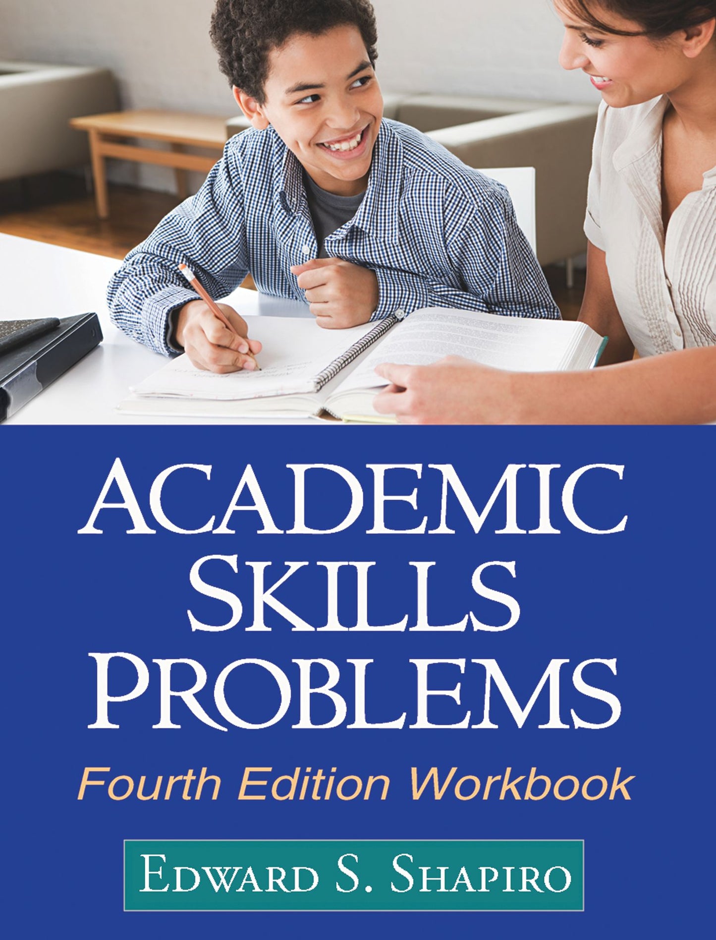 Academic Skills Problems, Fourth Edition: Direct Assessment and Intervention