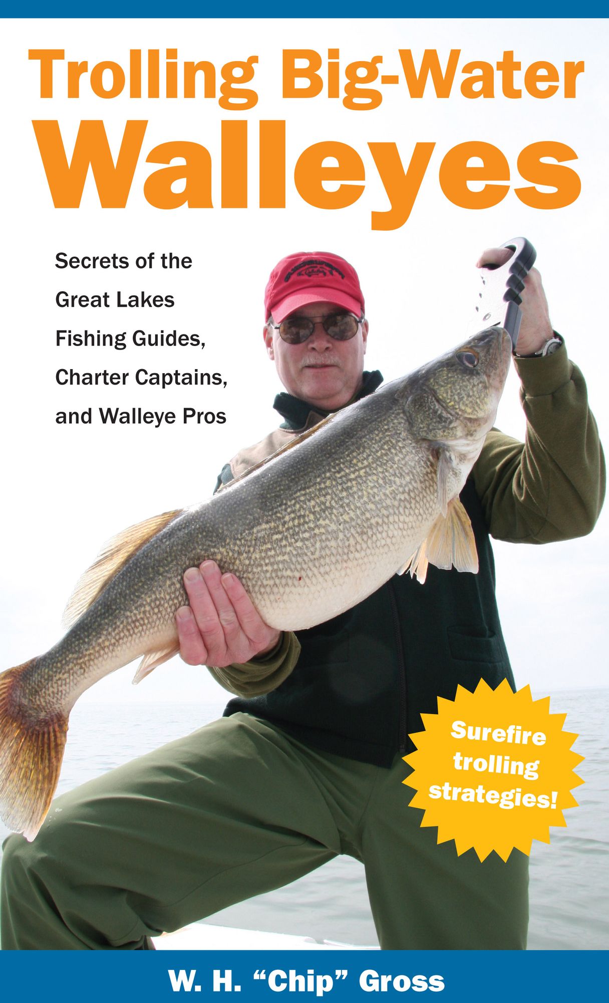 Trolling Big-Water Walleyes: Secrets of the Great Lakes Fishing Guides, Charter Captains, and Walleye Pr