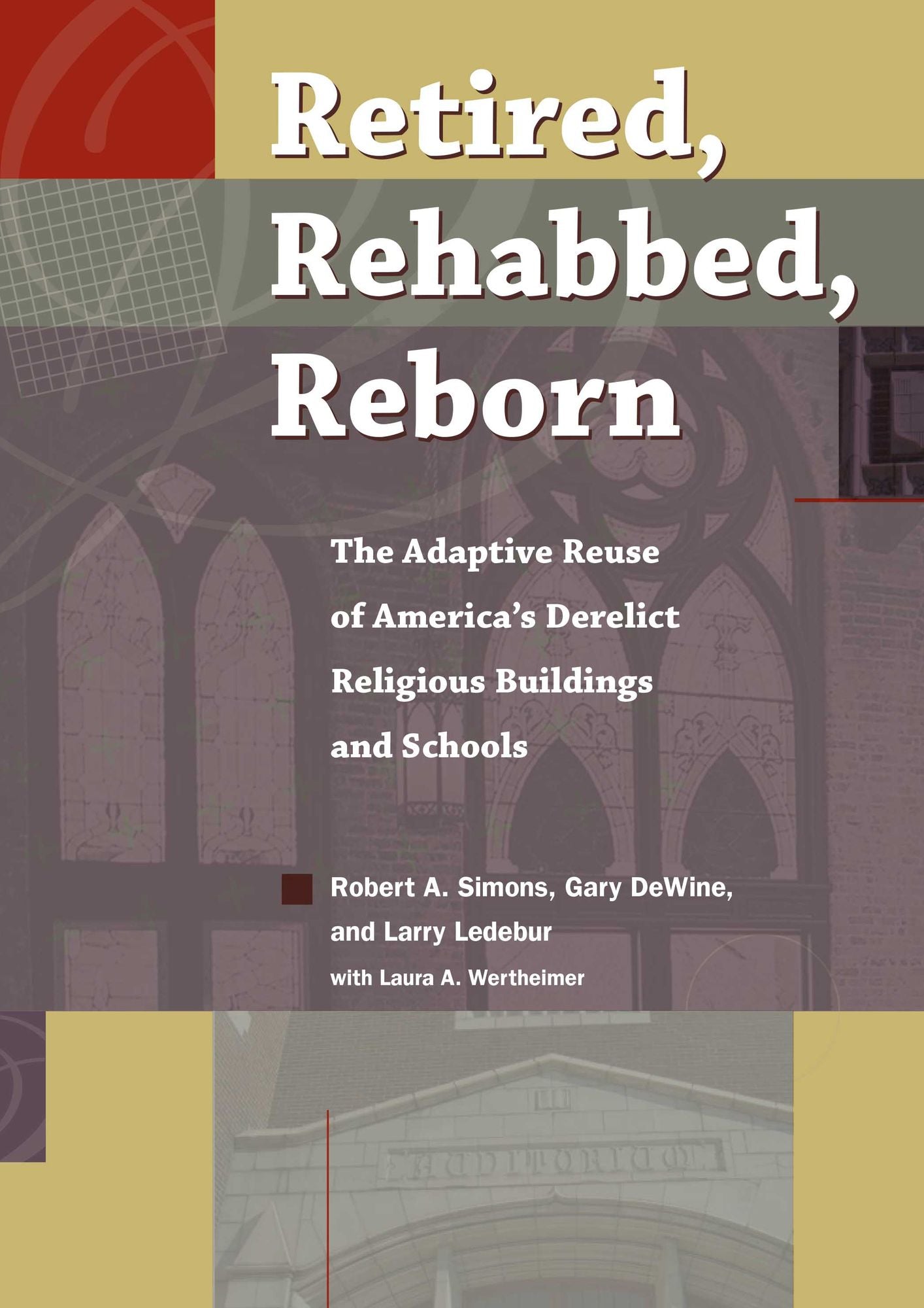 Retired, Rehabbed, Reborn: The Adaptive Reuse of America's Derelict Religious Buildings and Schools