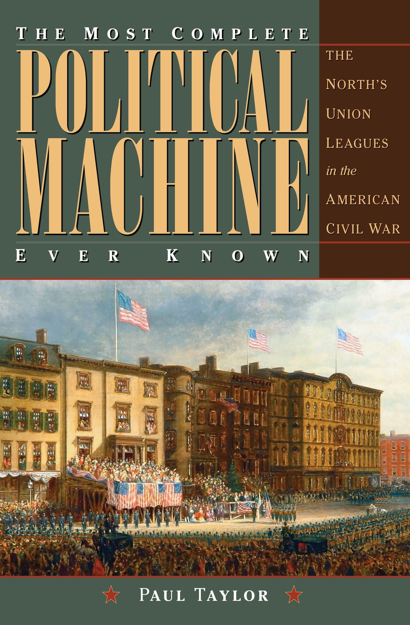 The Most Complete Political Machine Ever Known: The North's Union Leagues in the American Civil War
