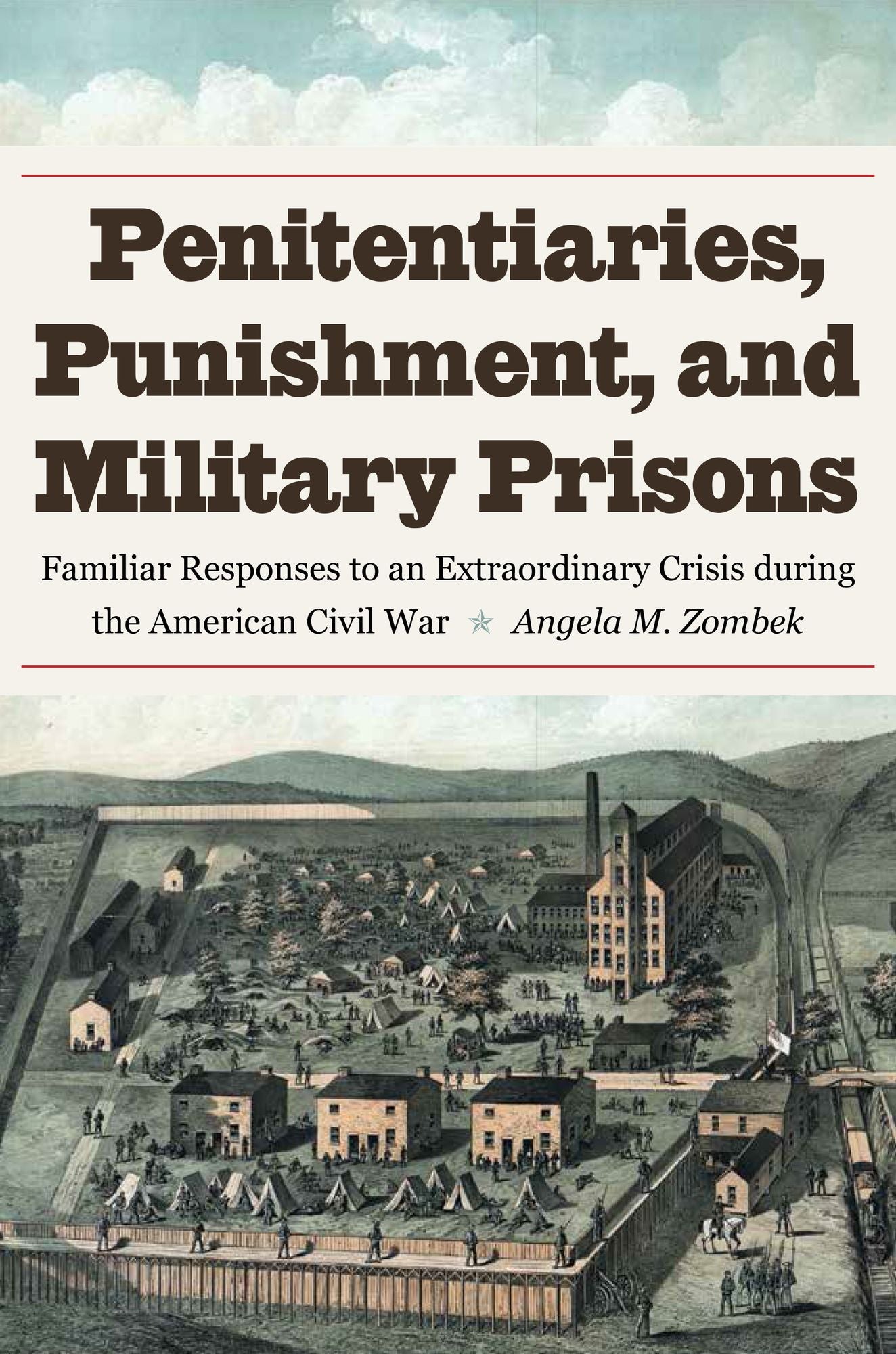 Penitentiaries, Punishment, and Military Prisons: Familiar Responses to an Extraordinary Crisis during the American Civil War