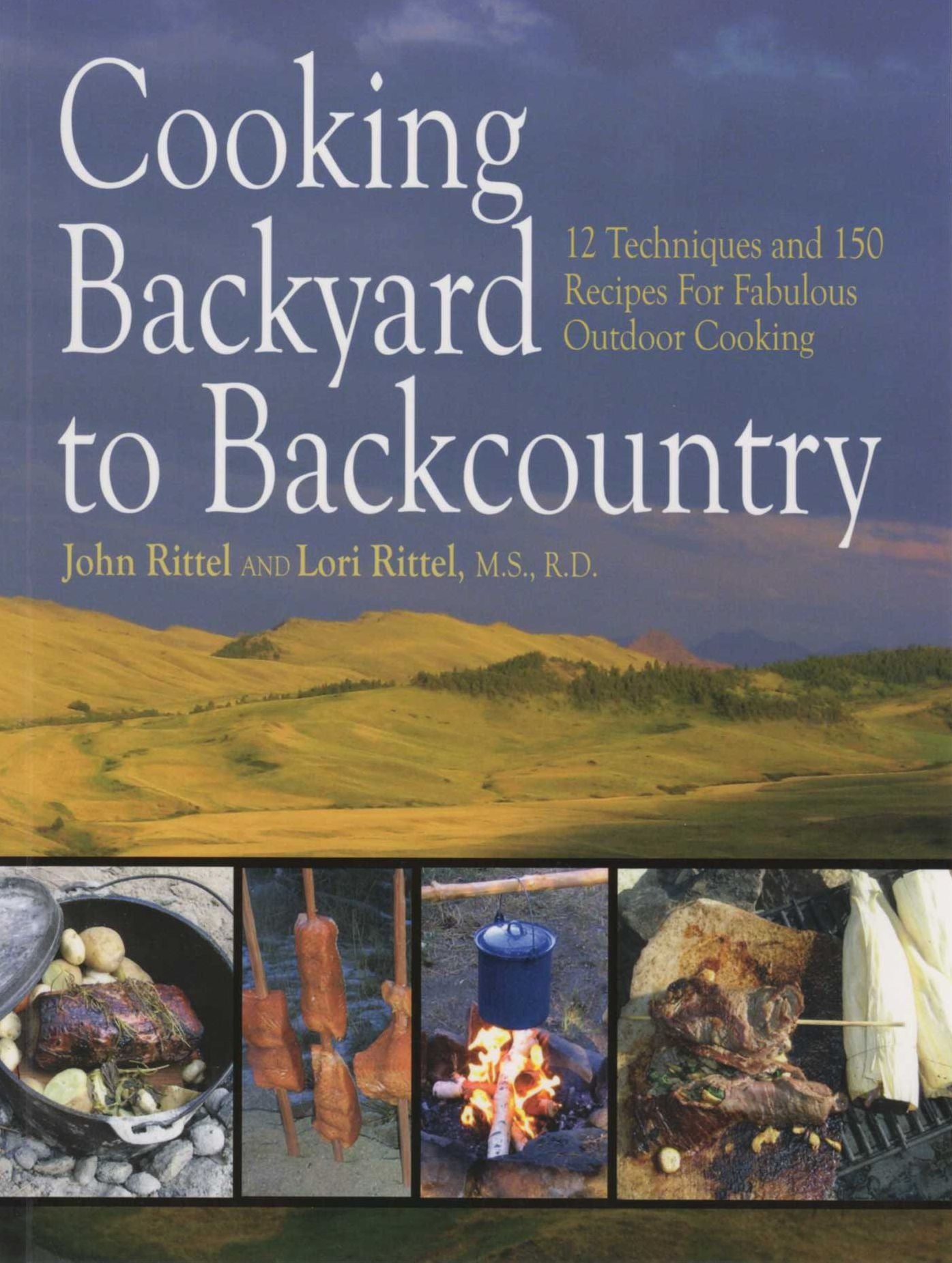 Cooking Backyard to Backcountry: 12 Techniques and 150 Recipes For Fabulous Outdoor Cooking