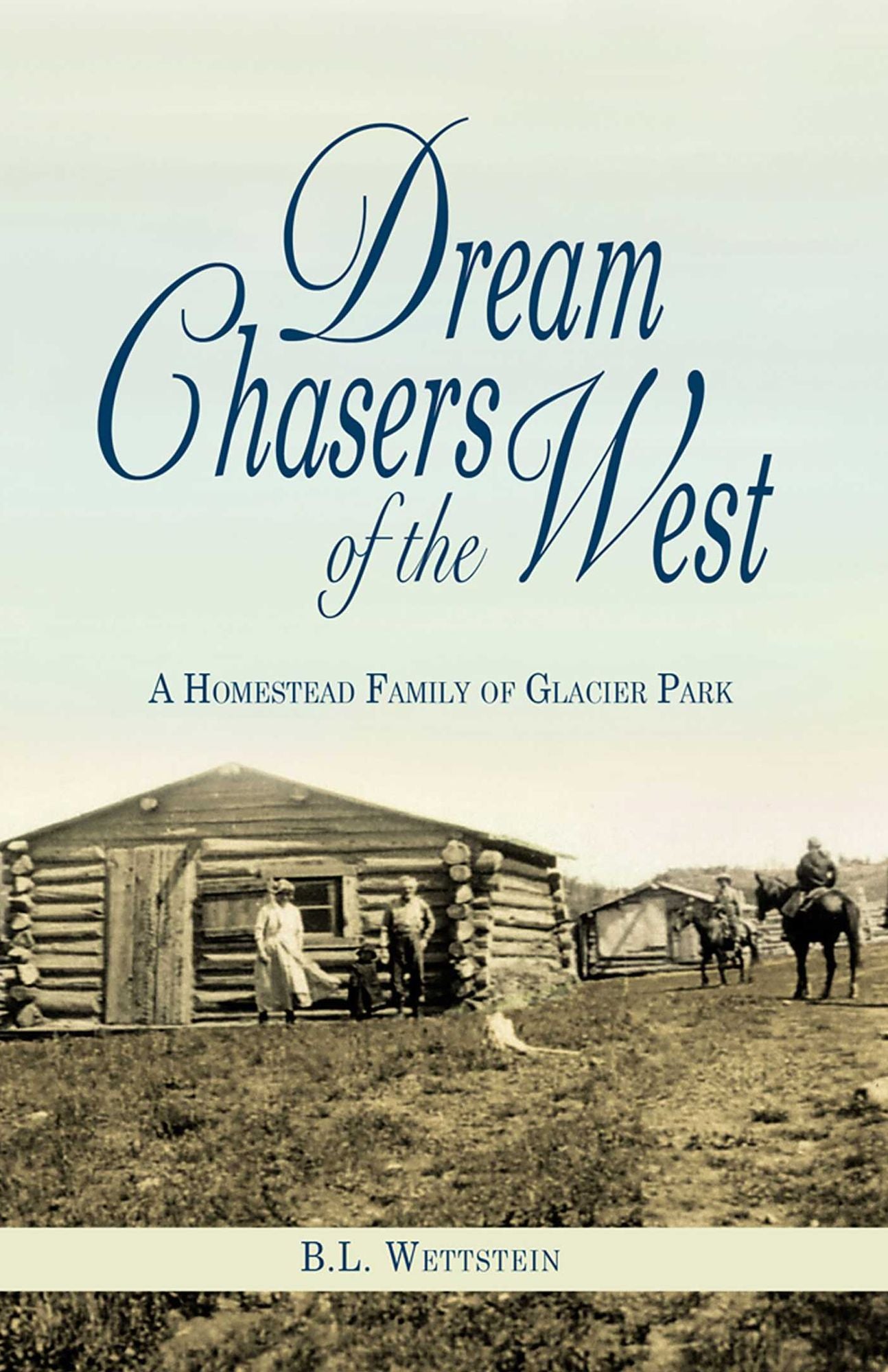 Dream Chasers of the West: A Homestead Family of Glacier Park