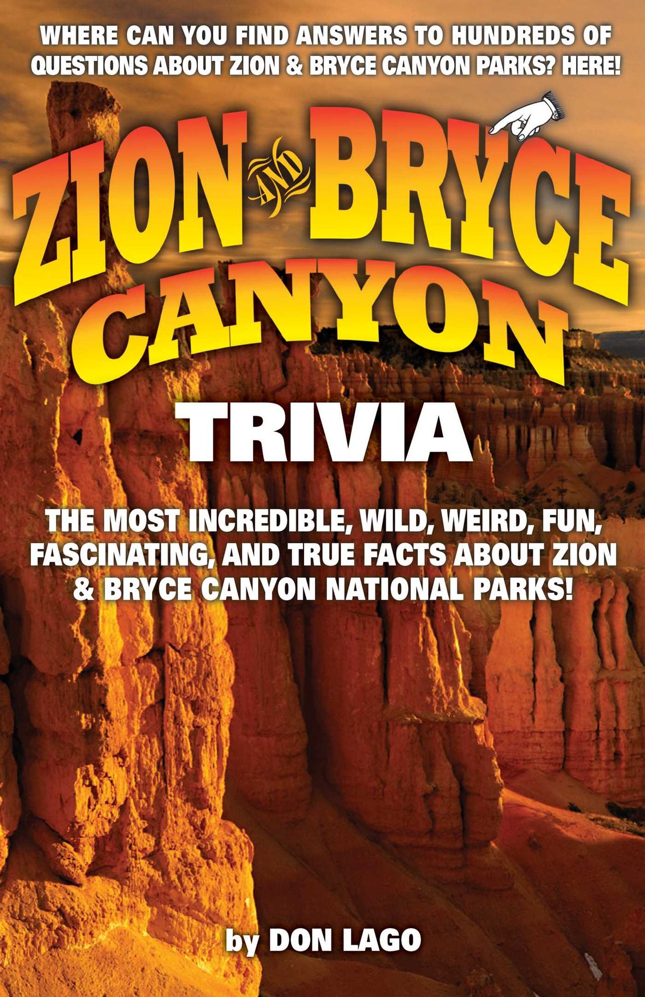 Zion and Bryce Canyon Trivia: The Most Incredible, Wild, Weird, Fun, Fascinating, and True Facts about Zion & Bryce Canyon National Parks