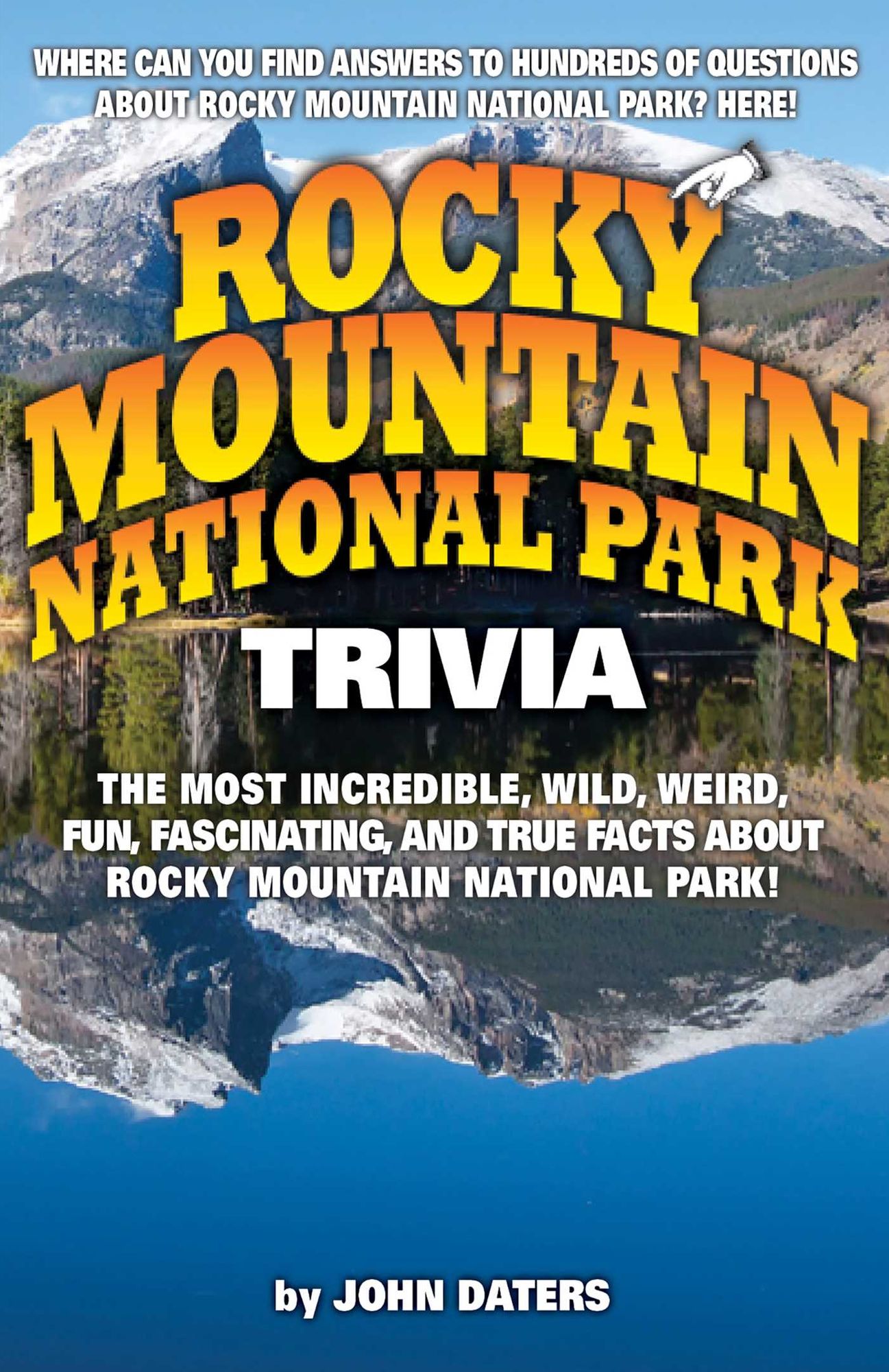 Rocky Mountain National Park Trivia: The Most Incredible, Wild, Weird, Fun, Fascinating, and True Facts About Rocky Mountain National Park!