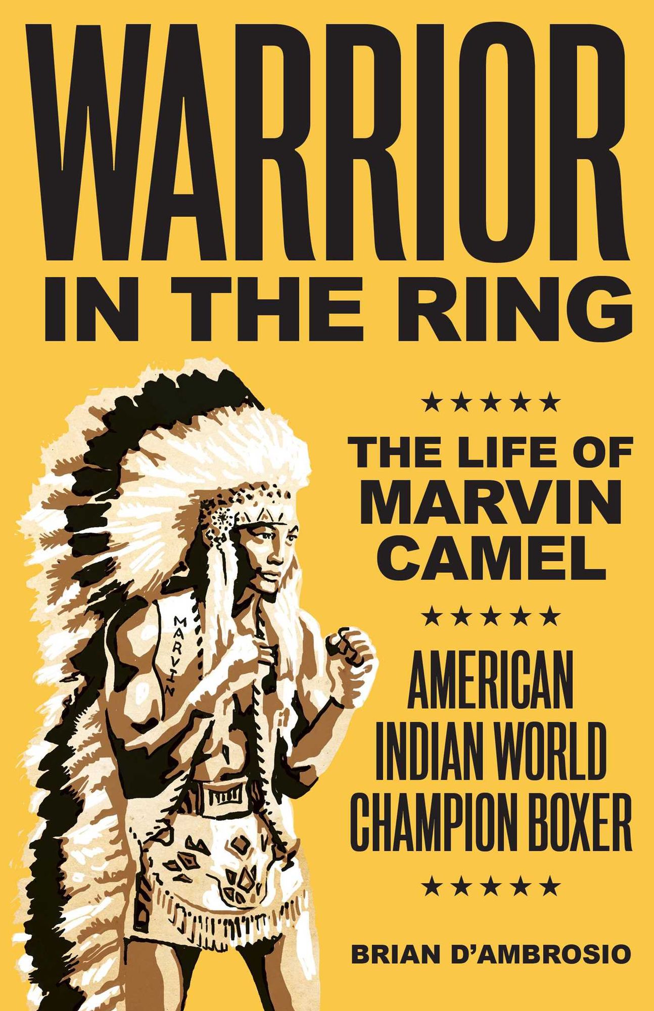 Warrior in the Ring: The Life of Marvin Camel, Native American World Champion Boxer