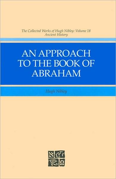 An Approach to the Book of Abraham (The Collected Works of Hugh Nibley, Volume 18)