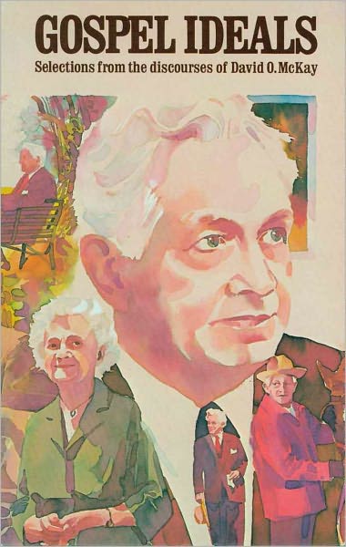 Gospel Ideals: Selections from the Discourses of David O McKay