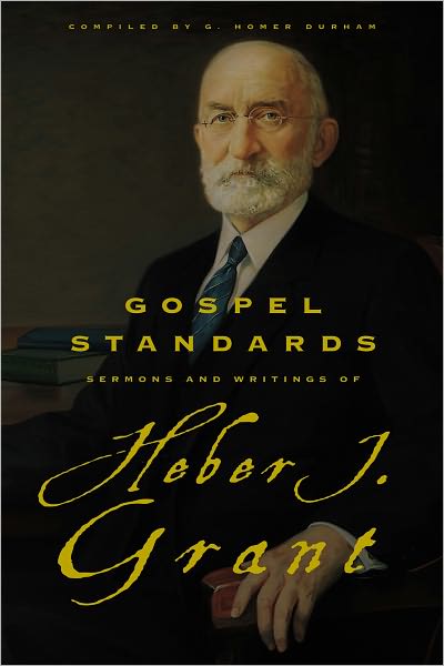 Gospel Standards: Selections from the Sermons and Writings of Heber J. Grant