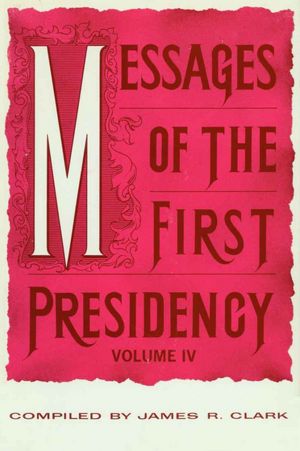 Messages of the First Presidency, v4