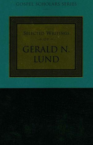Selected Writings of Gerald N. Lund