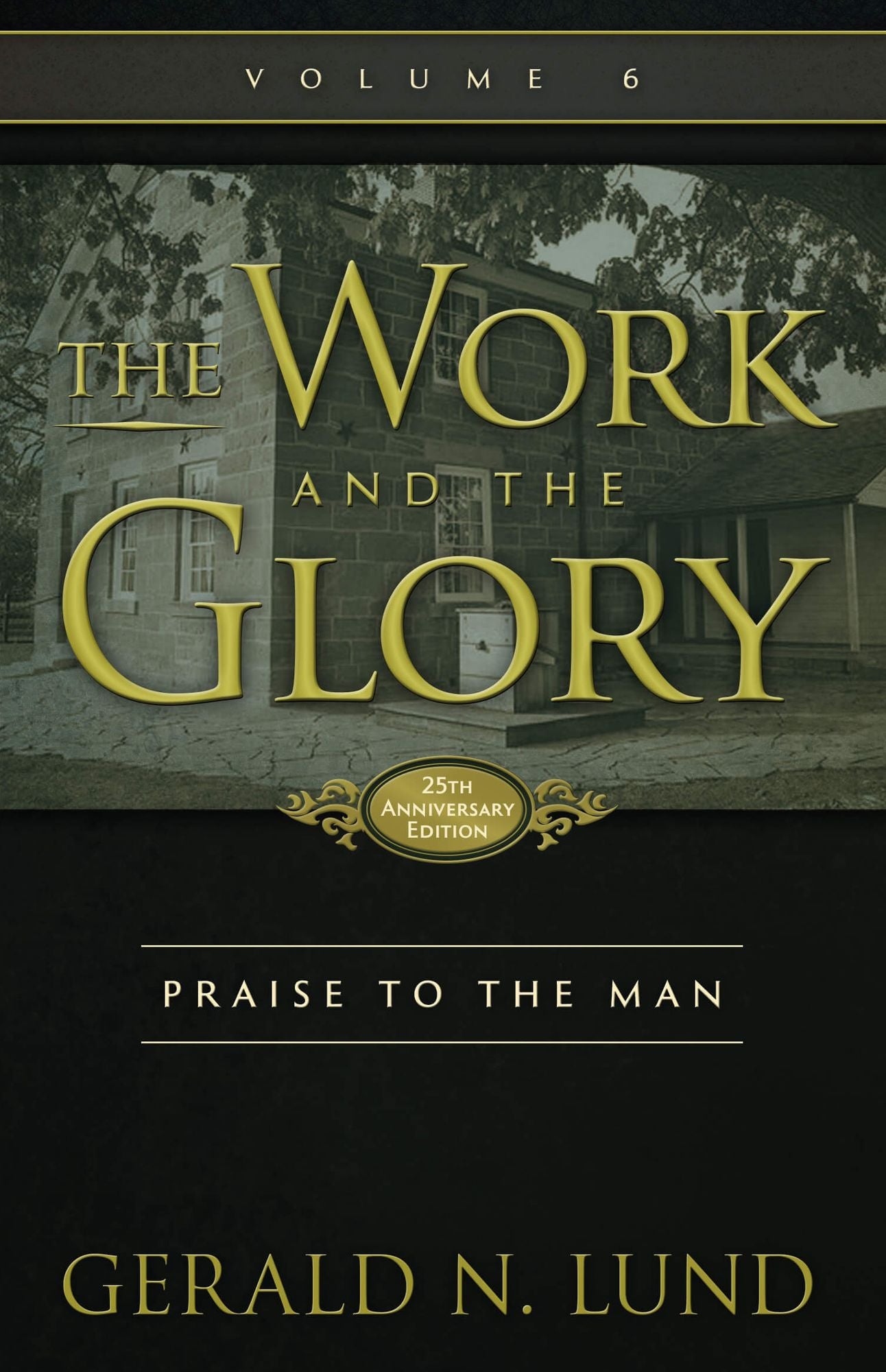 The Work and the Glory: Praise to the Man