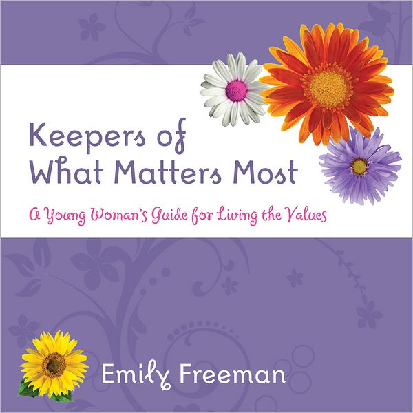 Keepers of What Matters Most: A Young Women's Guide to Living the Values