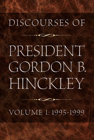 Discourses of President Hinckley Volume 1