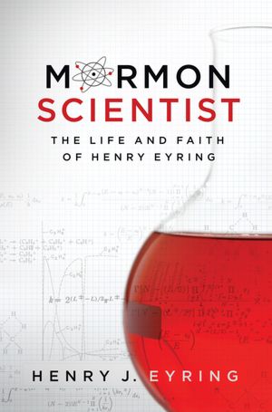 Mormon Scientist: The Life and Faith of Henry Eyring