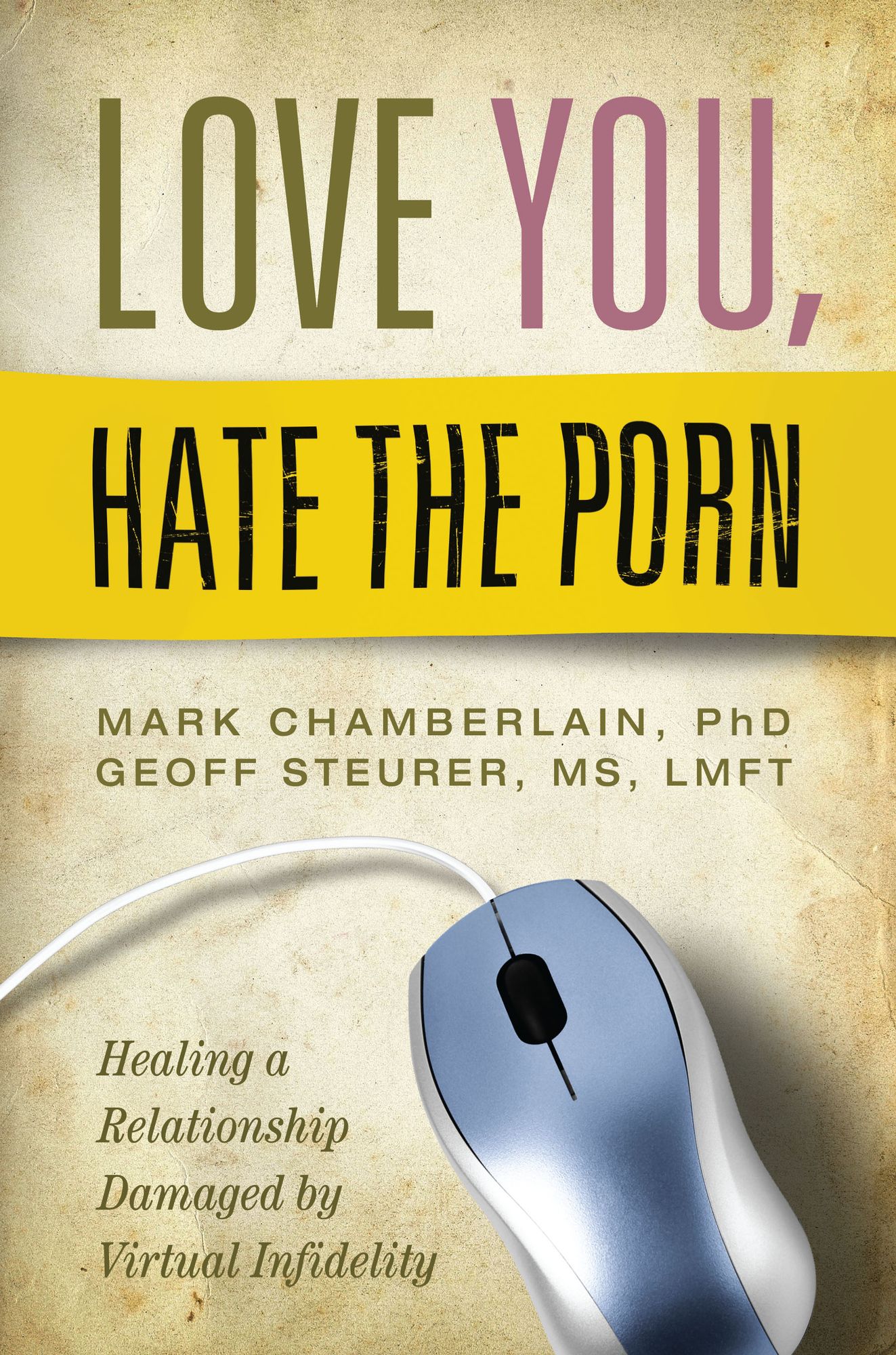 Love You, Hate the Porn: Healing a Relationship Damaged by Virtual Infidelity