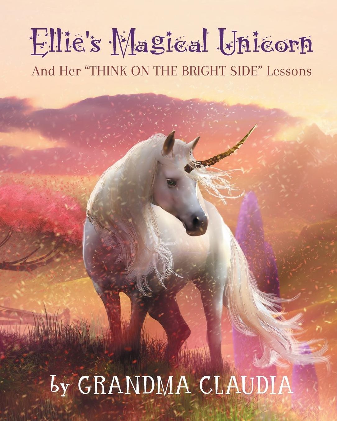 Ellie's Magical Unicorn: And Her Think on the Bright Side Lessons