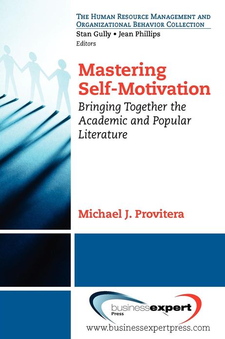 Mastering Self-Motivation: Bringing Together the Academic and Popular Literature
