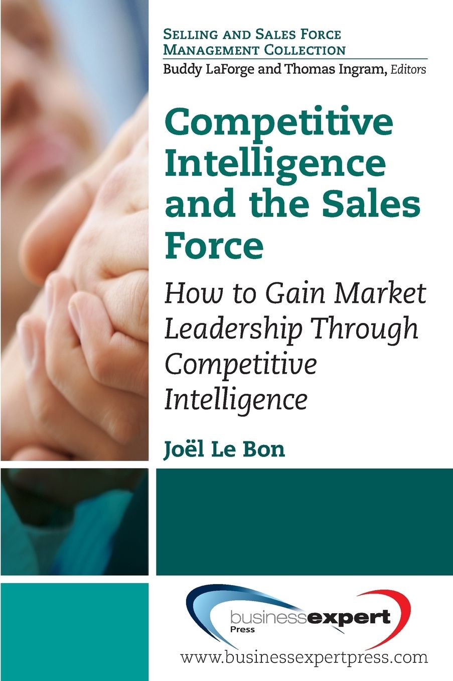Competitive Intelligence and the Sales Force: How to Gain Market Leadership Through Competitive Intelligence
